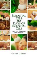 Essential Oils: 365 Days of Essential Oils: Essential Oils: 365 Days of Essential Oil Recipes