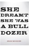 She Dreamt She Was a Bulldozer