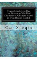 Hung Lou Meng Or, the Dream of the Red Chamber A Chinese Novel in Two Books Book I