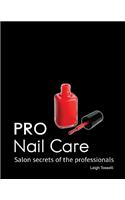 PRO Nail Care: Salon Secrets of the Professionals