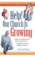 Help! Our Church Is Growing: What to Do When the Old Ways No Longer Work(Smyth & Helwys Help! Books)