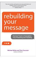 Rebuilding Your Message: Practical Tools to Strengthen Your Preaching and Teaching