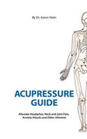 Acupressure Guide: Alleviate Headaches, Neck and Joint Pain, Anxiety Attacks, and Other Ailments