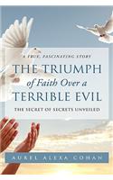 The Triumph of Faith Over a Terrible Evil the Triumph of Faith Over a Terrible Evil