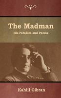 The Madman: His Parables and Poems