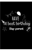 Have the best birthday Step-parent Journal Gift: White Lined Notebook / Journal/ Dairy/ planner Family Gift, 120 Pages, 6x9, Soft Cover, Matte Finish
