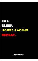 Eat Sleep Horse Racing Repeat: 120 Pages, 6x9, Soft Cover, Matte Finish, Lined Sport Journal, Funny Sport Notebook, perfect gift for Horse Racing Supporter