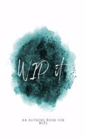 WIP It!: An Author's Book for WIPs Teal Green Version