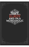 Hello My Name Is Elroy And I'm a Workaholic: Lined notebook / Journal Gift, 120 pages Soft Cover, Matte finish / best gift for Elroy