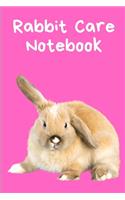 Rabbit Care Notebook: Customized Kid-Friendly & Easy to Use, Daily Rabbit Log Book to Look After All Your Small Pet's Needs. Great For Recording Feeding, Water, Cleaning 