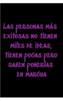 Las personas más exitosas no tienen miles de ideas, tienen pocas pero saben ponerlas en marcha