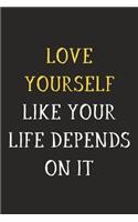 Love Yourself Like Your Life Depends On It