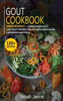 Gout Cookbook: MEGA BUNDLE - 3 Manuscripts in 1 - 120+ Gout - friendly recipes including Salad, Casseroles and pizza