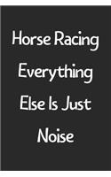 Horse Racing Everything Else Is Just Noise