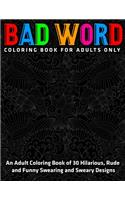 Adult Coloring Book of 30 Hilarious, Rude and Funny Swearing and Sweary Designs: Bad Word Coloring Book for Adults Only