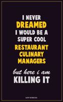 I Never Dreamed I would Be A Super Cool Restaurant Culinary Managers But Here I Am Killing It