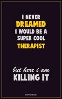 I Never Dreamed I would Be A Super Cool Therapist But Here I Am Killing It