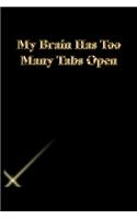My Brain Has Too Many Tabs Open: Lined Notebook / Journal Gift, 118 Pages, 6x9, Gold letters, Black cover, Matte Finish