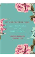 Let your gratitude grow and fall in love with the simple things. Gratitude journal for a BEAUTIFUL Lady.