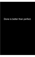 Done is better than perfect.