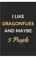 I Like Dragonflies And Maybe 3 People