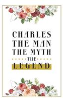 Charles The Man The Myth The Legend: Lined Notebook / Journal Gift, 120 Pages, 6x9, Matte Finish, Soft Cover