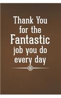 Thank You for the Fantastic Job You Do Every Day
