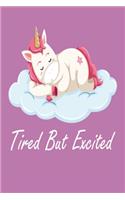 Tired But Excited