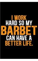I Work Hard So My Barbet Can Have a Better Life