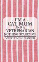 I'm a Cat Mom and a Vetrenarian Nothing Scares Me Weekly Meal Planner