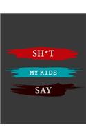 Sh*t My Kids Say notebook