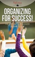 Organizing for Success! the Student's Organizer for School