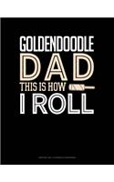 Goldendoodle Dad This Is How I Roll: Monthly Bill Planner & Organizer(1275 Monthly Bill Planner & Organizer)