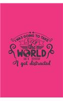 I Was Going To Take Over The World But Then I Got Distracted: Funny Quote Cover Journal: Lined Journal To Write In: Gift Idea