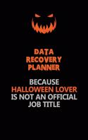 Data Recovery Planner Because Halloween Lover Is Not An Official Job Title: Halloween Scary Pumpkin Jack O'Lantern 120 Pages 6x9 Blank Lined Paper Notebook Journal