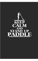 Keep Calm and Stand Up Paddle: Notebook Stand Up Paddling Notizbuch Paddle Planer SUP Journal 6x9 liniert