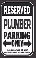 Reserved Plumber Parking Only. Violators Will Be Shot. Survivors Will Be Shot Again