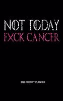 NOT TODAY Fxck Cancer