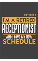 Notebook RECEPTIONIST: I'm a retired RECEPTIONIST and I love my new Schedule - 120 blank Pages - 6" x 9" - Retirement Journal