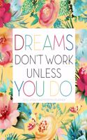 Dreams Don't Work Unless You Do 2020 Weekly and Monthly Planner