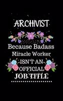 Archivist Because Badass Miracle Worker Isn't an Official Job Title: Lined Journal Notebook Gift for Archivist. Notebook / Diary / Thanksgiving & Christmas Gift For Archivist