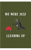We Were Just Cleaning Up
