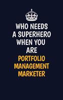 Who Needs A Superhero When You Are Portfolio management marketer: Career journal, notebook and writing journal for encouraging men, women and kids. A framework for building your career.