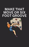 Make that move or six foot groove