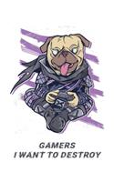 Gamers I want to destroy: Lined Notebook for Gaming Lovers