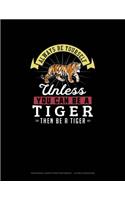 Always Be Yourself Unless You Can Be A Tiger Then Be A Tiger: Hexagonal Graph Paper Notebook - 1/4 Inch Hexagons(294 Hexagonal Graph Paper Notebook - 1/4 Inch Hexagons)