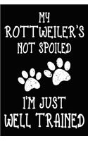 My Rottweiler's Not Spoiled I'm Just Well Trained: Rottweiler Training Log Book gifts. Best Dog Trainer Log Book gifts For Dog Lovers who loves Rottweiler. Cute Rottweiler Trainer Log Book Gifts is t