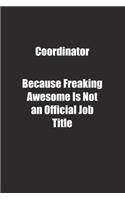Coordinator Because Freaking Awesome Is Not an Official Job Title.: Lined notebook