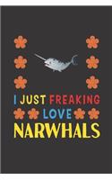 I Just Freaking Love Narwhals: Narwhals Lovers Funny Gifts Journal Lined Notebook 6x9 120 Pages