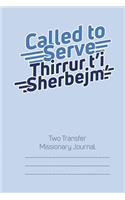 Called to Serve Thirrur t'i Sherbejm' Two-Transfer Missionary Journal